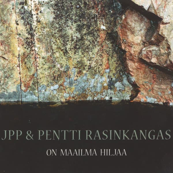 JPP & Pentti Rasinkangas: On maailma hiljaa