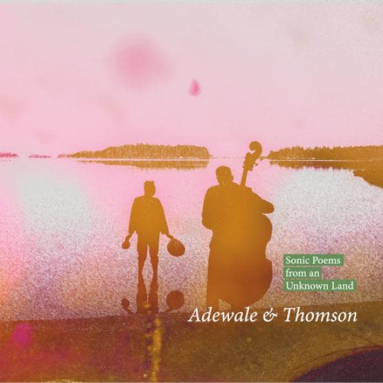 Adewale & Thomson: Sonic Poems from an Unknown Land