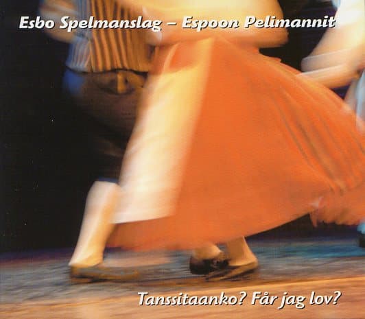 Esbo Spelmanslag - Espoon Pelimannit: Tanssitaanko? Får jag lov?