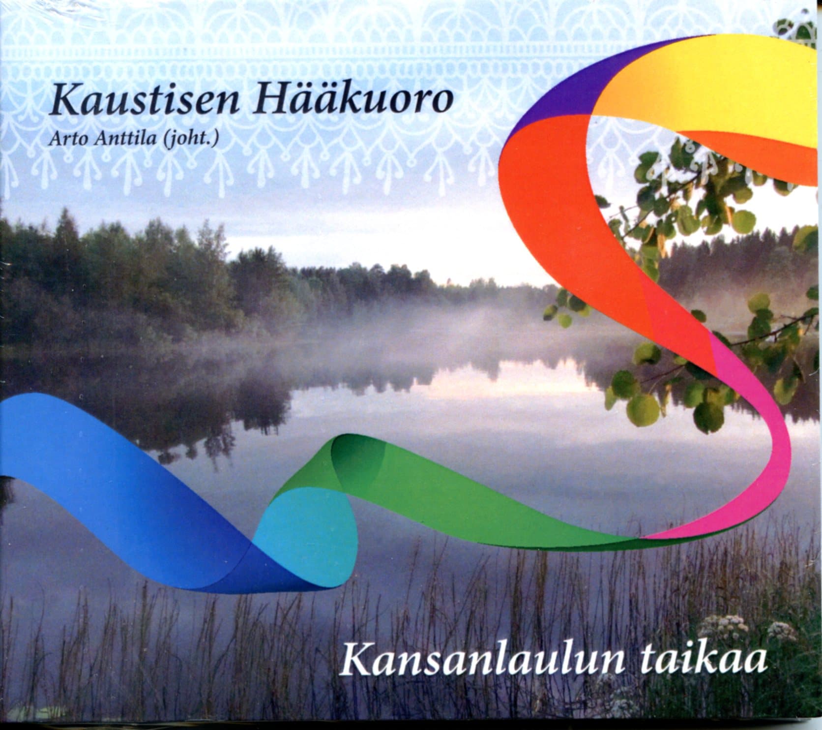 Kaustisen Hääkuoro, Arto Anttila, joht.: Kansanlaulun taikaa