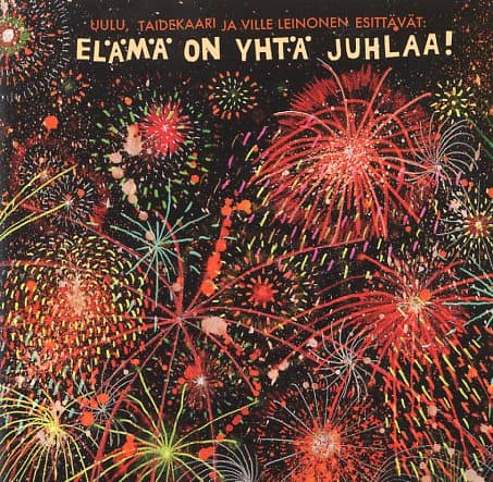 Uulu, Taidekaari ja Ville Leinonen esittävät: Elämä on yhtä juhlaa!