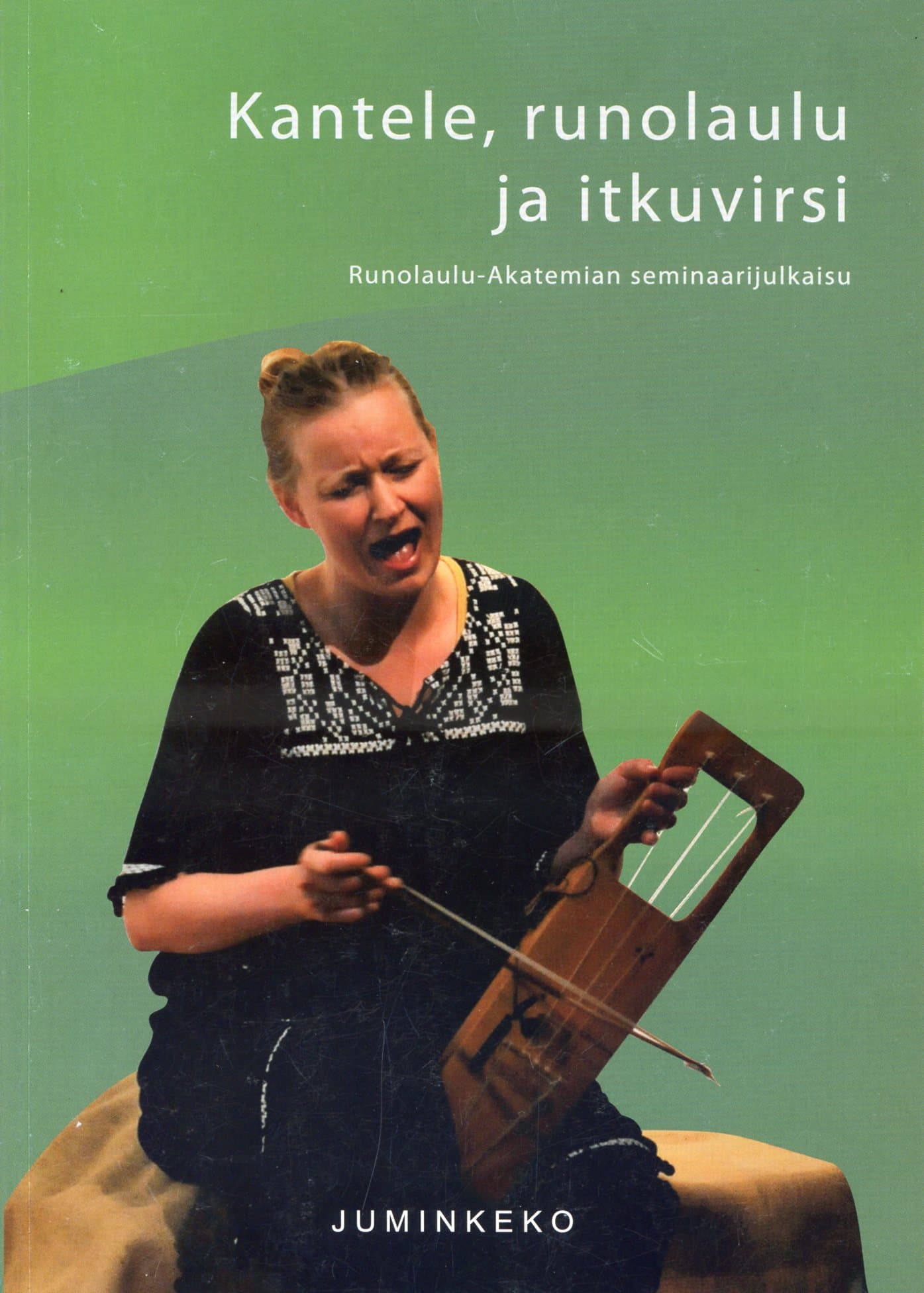 Kantele, runolaulu ja itkuvirsi. Runolaulu-Akatemian seminaarijulkaisu