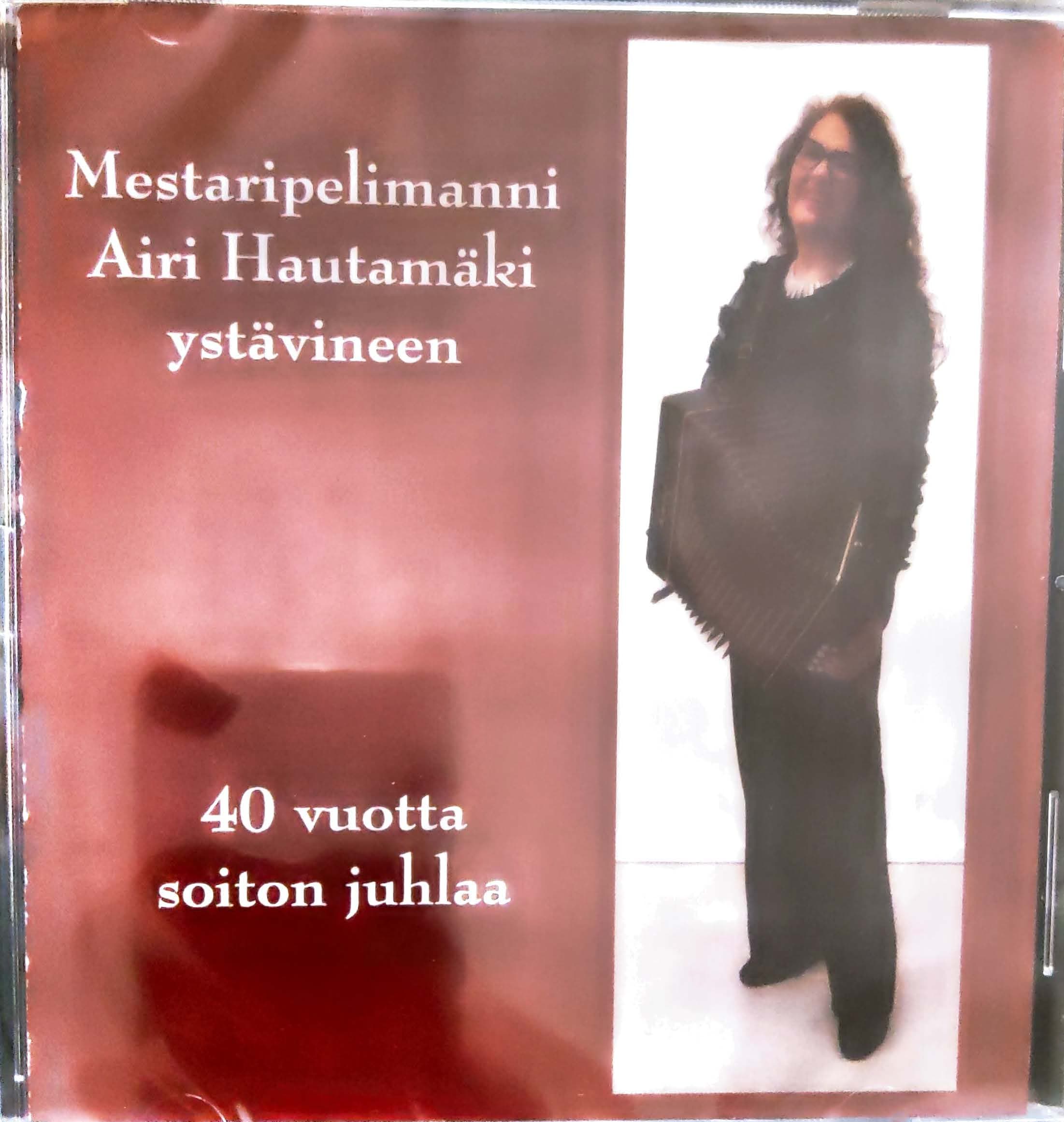 Mestaripelimanni Airi Hautamäki ystävineen: 40 vuotta soiton juhlaa