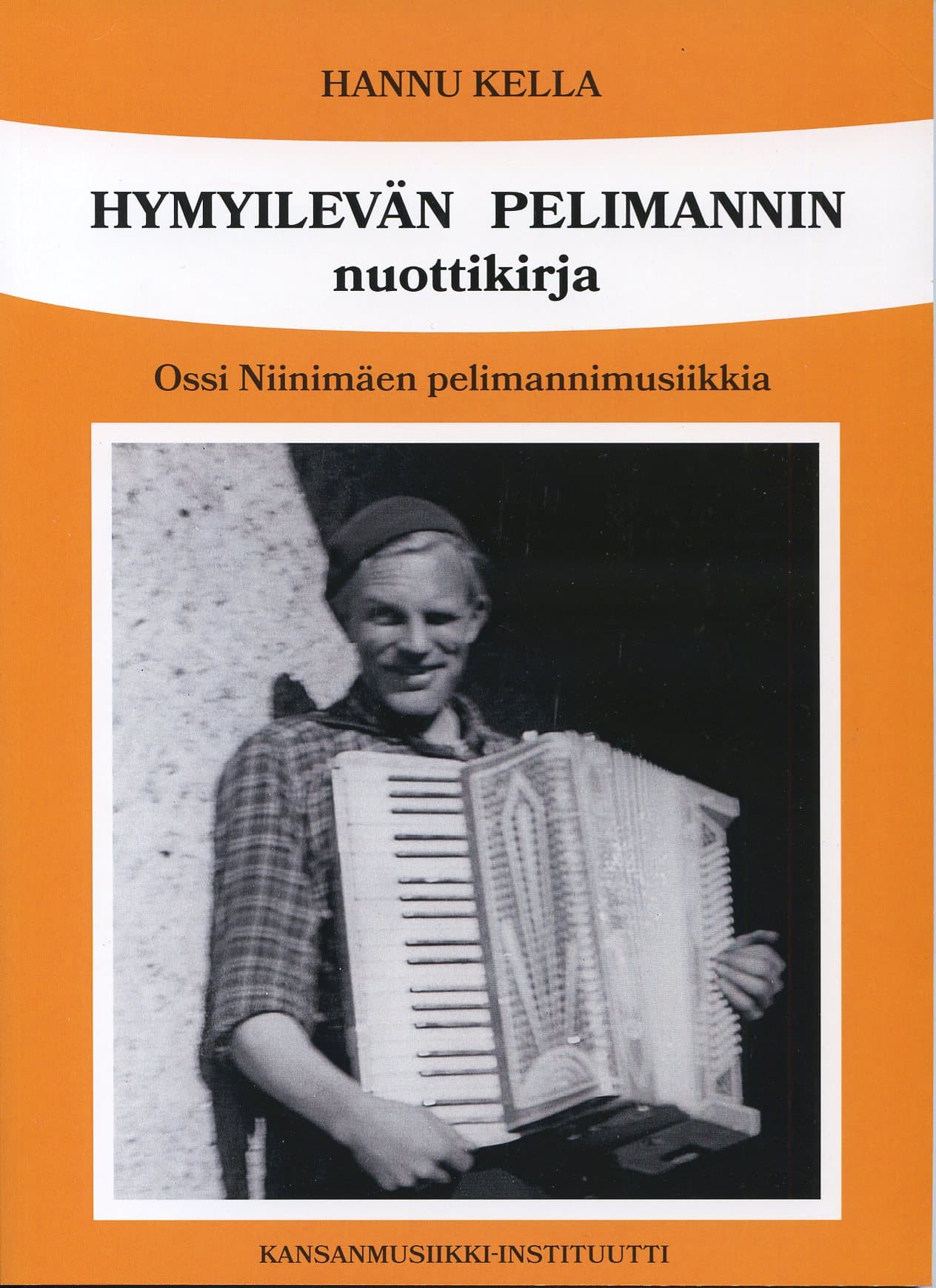 Kella Hannu: Hymyilevän pelimannin nuottikirja. Ossi Niinimäen pelimannimusiikkia