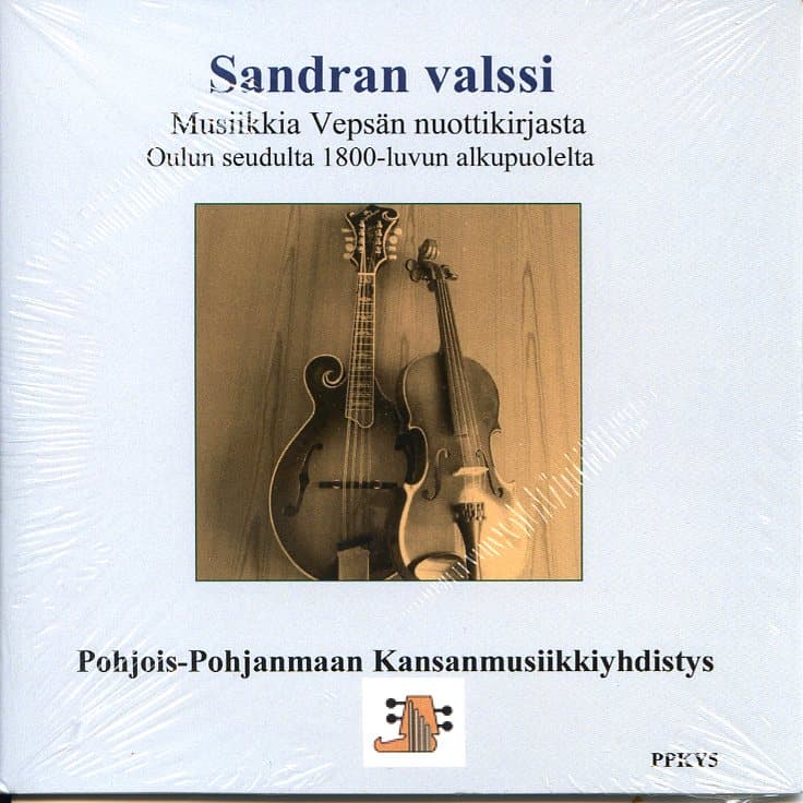 Pohjois-Pohjanmaan Kansanmusiikkiyhdistys: Sandran valssi. Musiikkia Vepsän nuottikirjasta Oulun seudulta 1800-luvun alkupuolelta