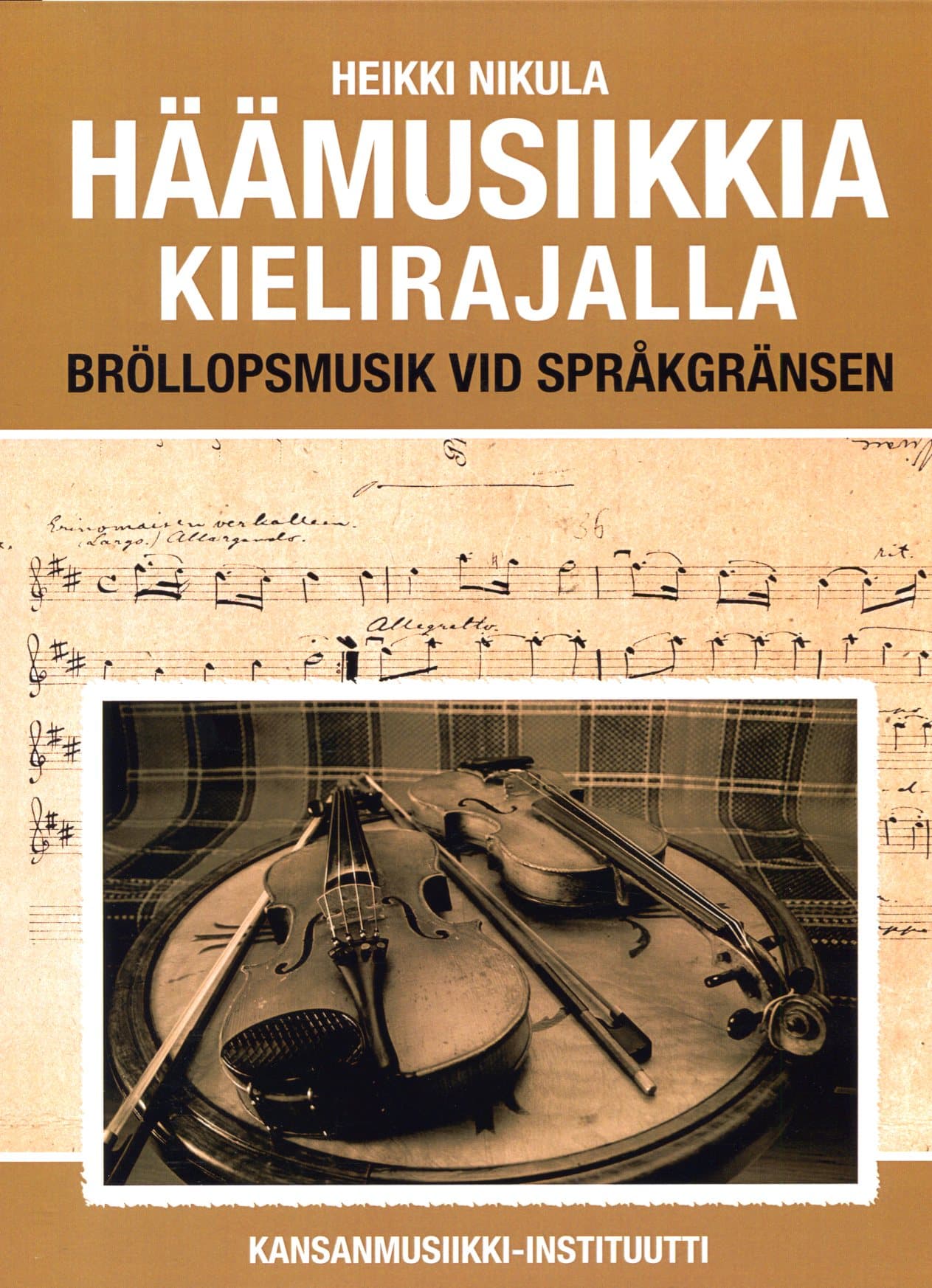Nikula Heikki: Häämusiikkia kielirajalla - Bröllopsmusik vid språkgränsen (kirja)