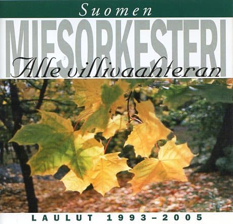 Suomen Miesorkesteri: Alle villivaahteran. Laulut 1993-2005