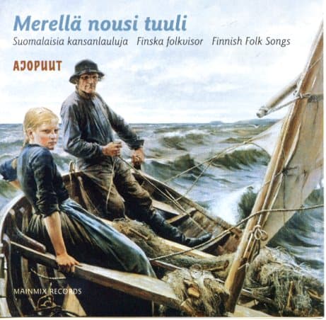 Ajopuut: Merellä nousi tuuli - Suomalaisia kansanlauluja