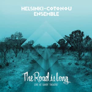 Helsinki-Cotonou Ensemble: The Road Is Long – Live at Savoy Theatre (LP + CD)
