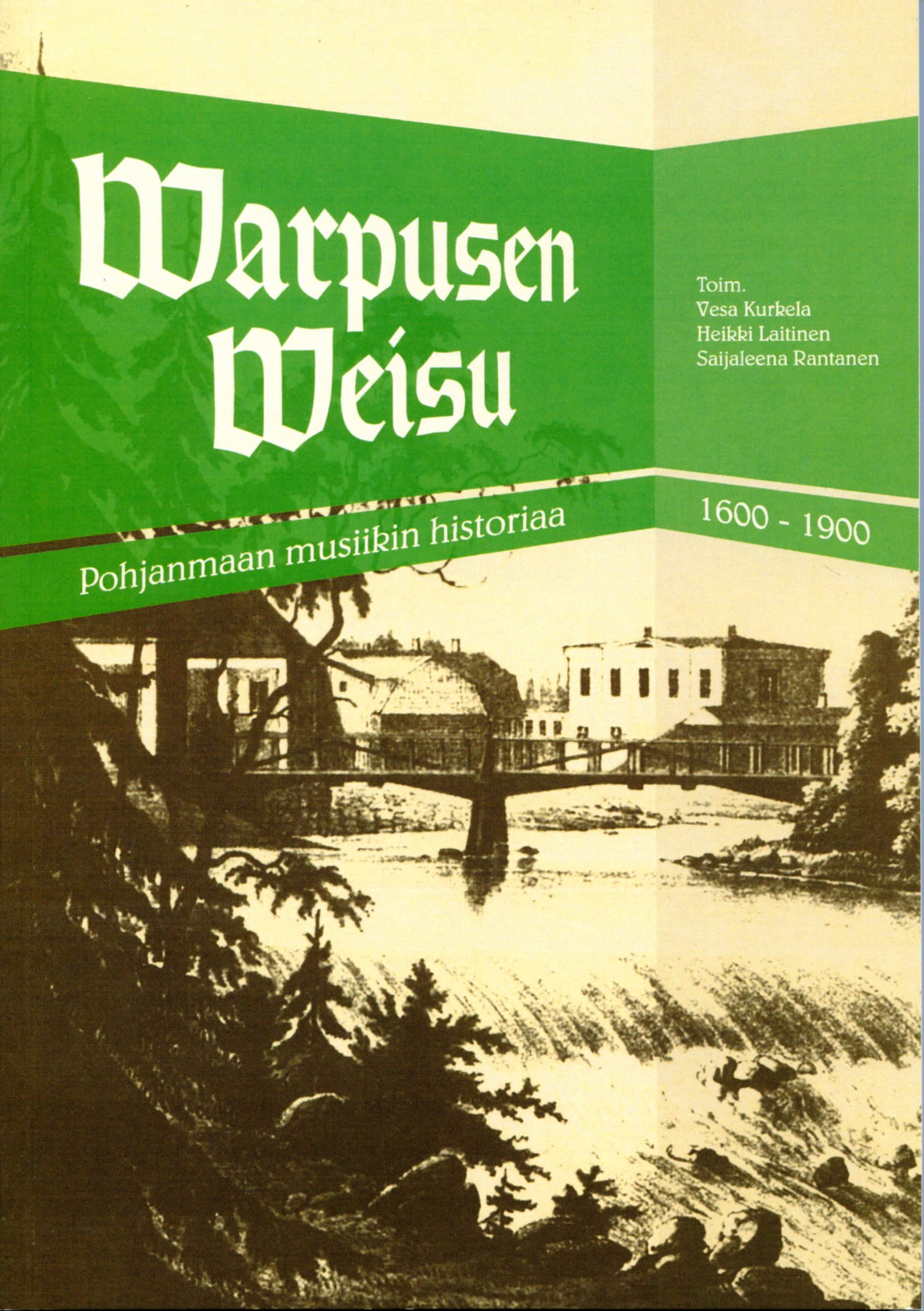 Kurkela Vesa, Laitinen Heikki, Rantanen Saijaleena (toim.): Warpusen Weisu - Pohjanmaan musiikin historiaa 1600-1900