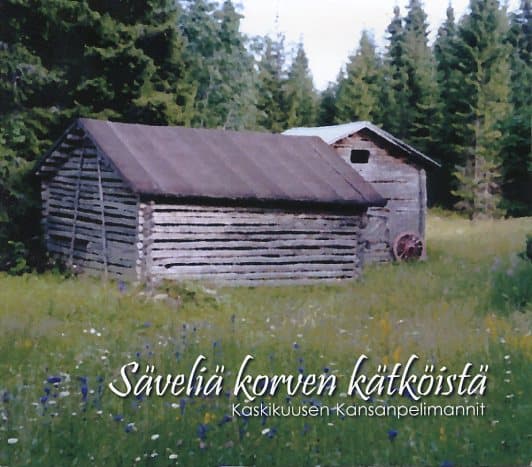 Kaskikuusen Kansanpelimannit: Säveliä Korven Kätköistä